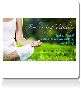 DEPOSIT for Embracing Vitality: Spring Yoga and Natural Medicine Making Workshop
Saturday, 26 April, 2014: 10 AM- 5:30 PM